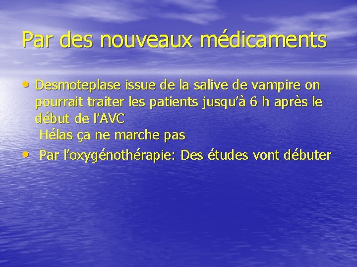 Par des nouveaux médicaments • Desmoteplase issue de la salive de vampire on •