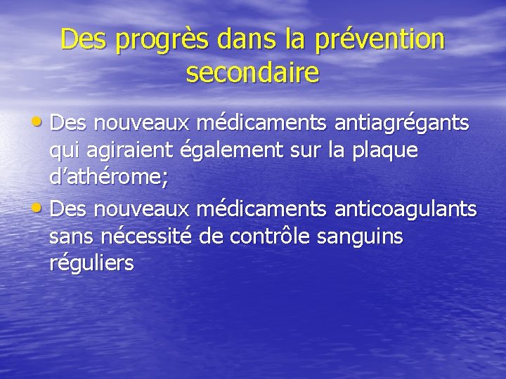 Des progrès dans la prévention secondaire • Des nouveaux médicaments antiagrégants qui agiraient également