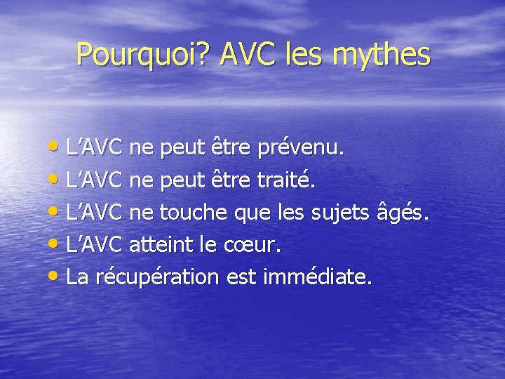 Pourquoi? AVC les mythes • L’AVC ne peut être prévenu. • L’AVC ne peut