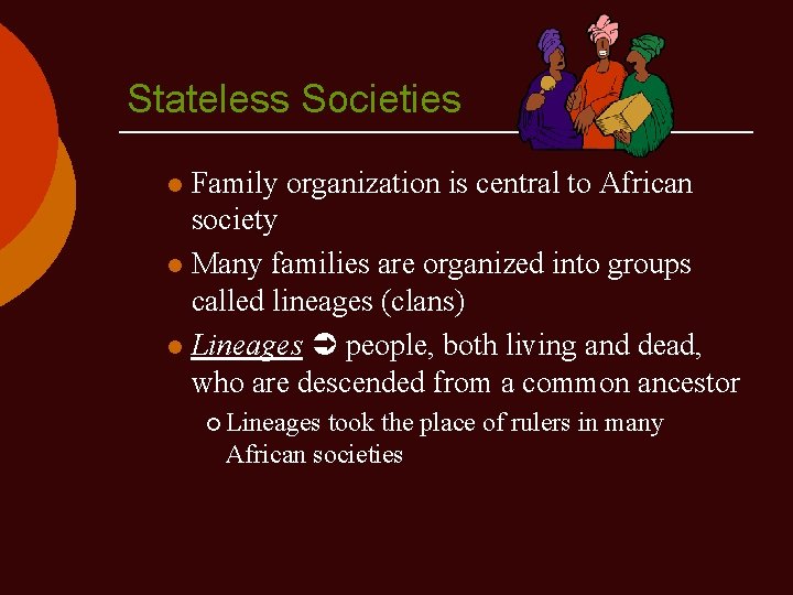 Stateless Societies Family organization is central to African society l Many families are organized