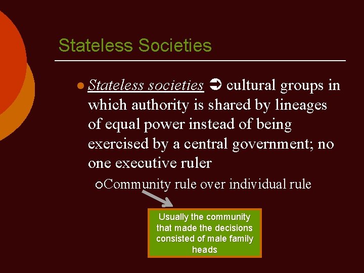 Stateless Societies societies cultural groups in which authority is shared by lineages of equal