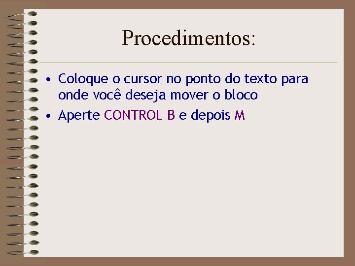 Procedimentos: • Coloque o cursor no ponto do texto para onde você deseja mover