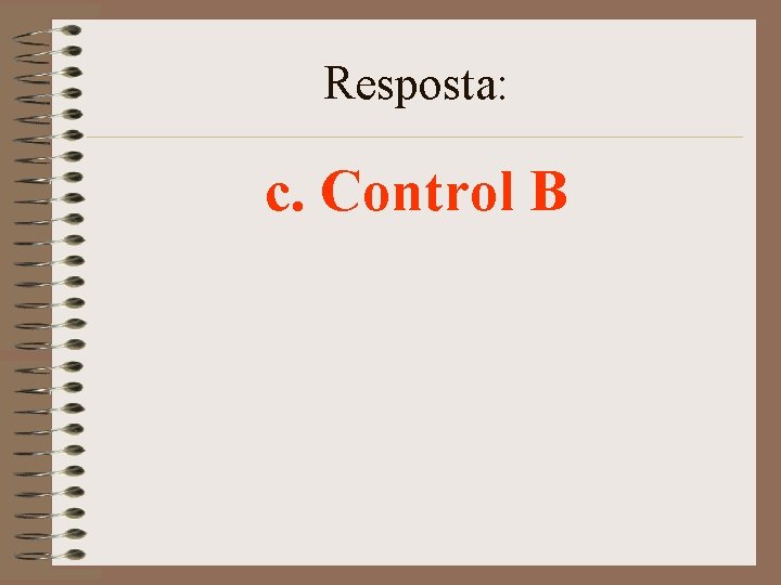 Resposta: c. Control B 