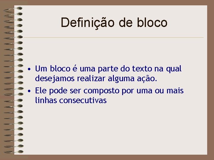 Definição de bloco • Um bloco é uma parte do texto na qual desejamos