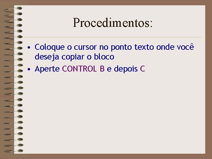 Procedimentos: • Coloque o cursor no ponto texto onde você deseja copiar o bloco