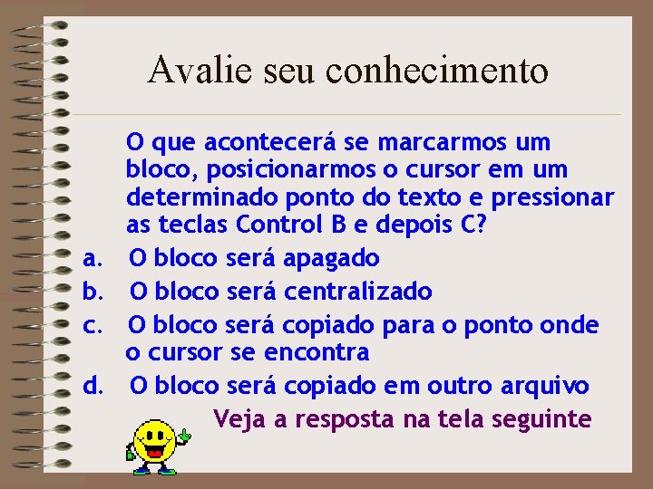 Avalie seu conhecimento a. b. c. d. O que acontecerá se marcarmos um bloco,