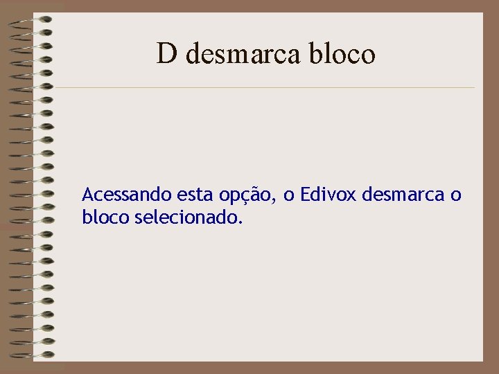 D desmarca bloco Acessando esta opção, o Edivox desmarca o bloco selecionado. 