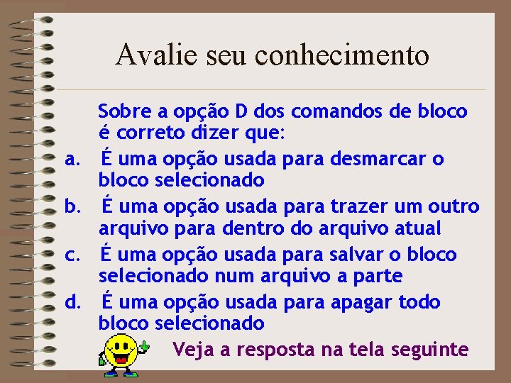 Avalie seu conhecimento a. b. c. d. Sobre a opção D dos comandos de