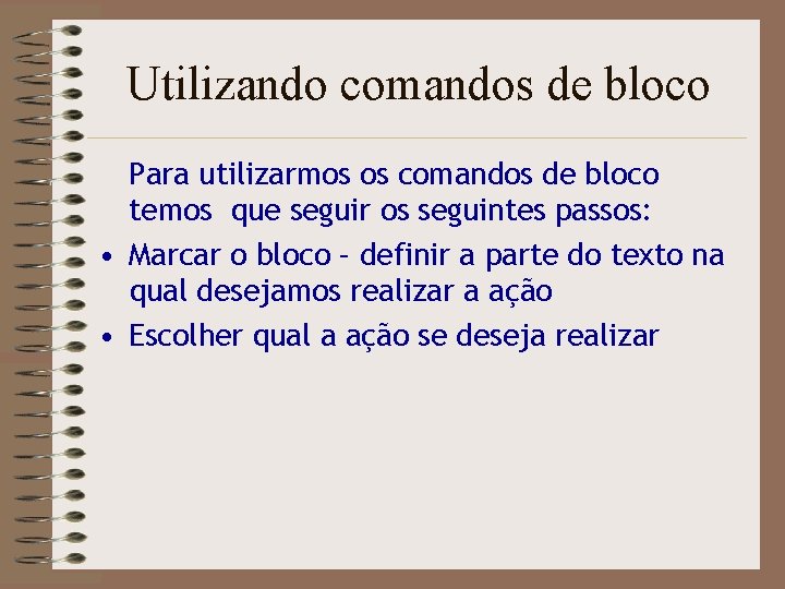 Utilizando comandos de bloco Para utilizarmos os comandos de bloco temos que seguir os