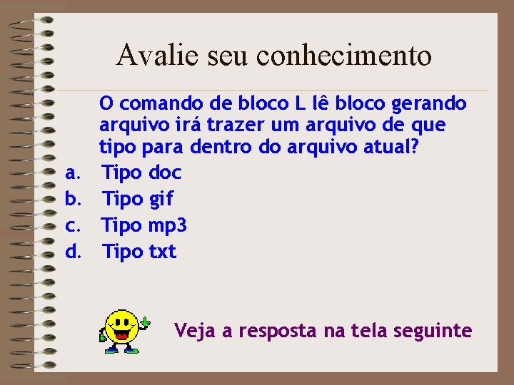 Avalie seu conhecimento a. b. c. d. O comando de bloco L lê bloco