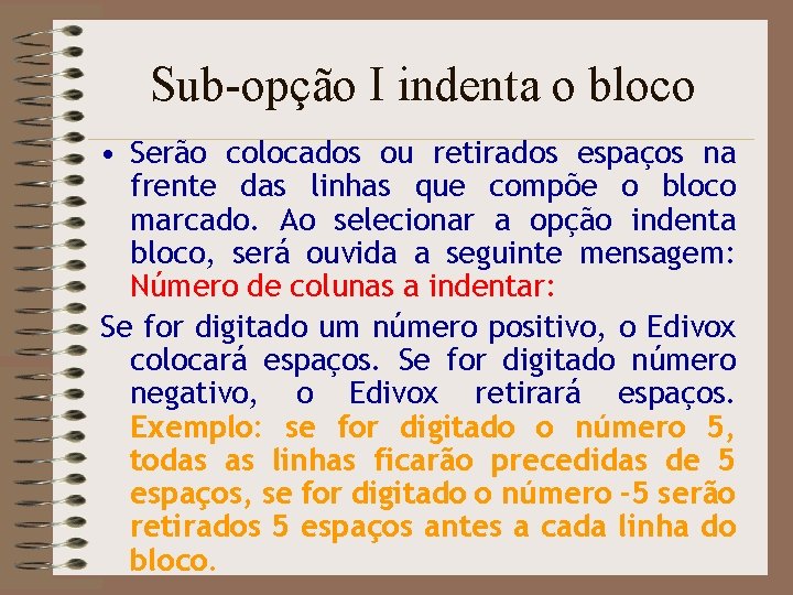 Sub-opção I indenta o bloco • Serão colocados ou retirados espaços na frente das