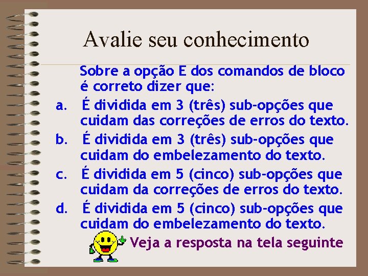 Avalie seu conhecimento a. b. c. d. Sobre a opção E dos comandos de