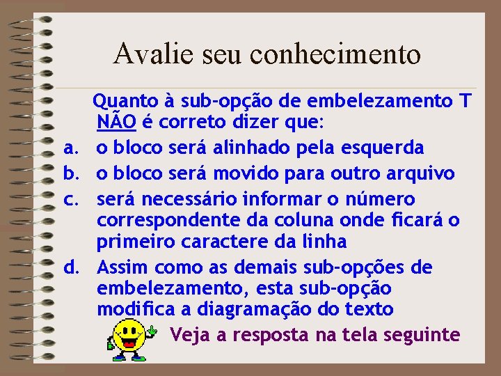 Avalie seu conhecimento a. b. c. d. Quanto à sub-opção de embelezamento T NÃO