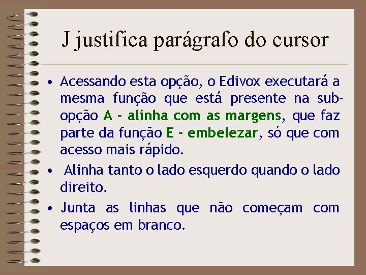 J justifica parágrafo do cursor • Acessando esta opção, o Edivox executará a mesma