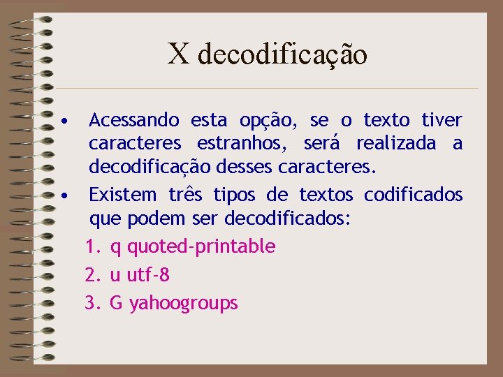 X decodificação • Acessando esta opção, se o texto tiver caracteres estranhos, será realizada