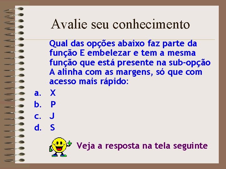 Avalie seu conhecimento a. b. c. d. Qual das opções abaixo faz parte da