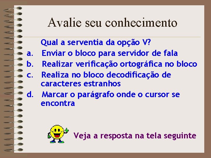 Avalie seu conhecimento a. b. c. d. Qual a serventia da opção V? Enviar