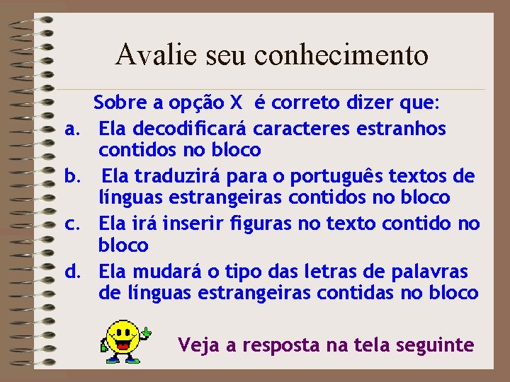 Avalie seu conhecimento a. b. c. d. Sobre a opção X é correto dizer