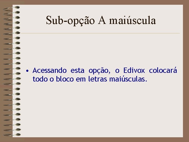 Sub-opção A maiúscula • Acessando esta opção, o Edivox colocará todo o bloco em