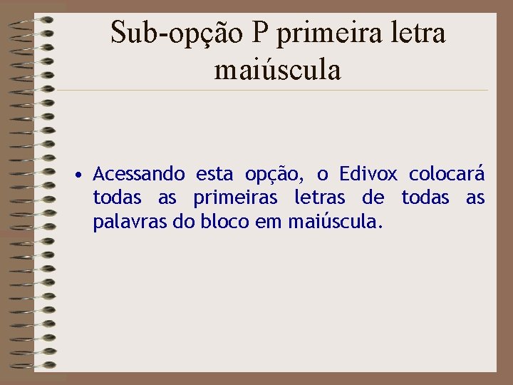 Sub-opção P primeira letra maiúscula • Acessando esta opção, o Edivox colocará todas as