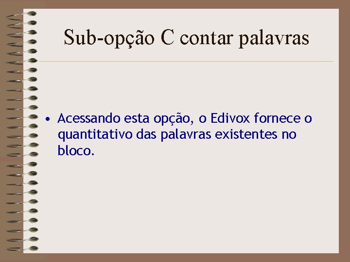 Sub-opção C contar palavras • Acessando esta opção, o Edivox fornece o quantitativo das