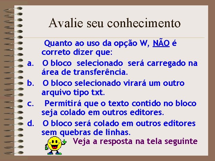 Avalie seu conhecimento a. b. c. d. Quanto ao uso da opção W, NÃO