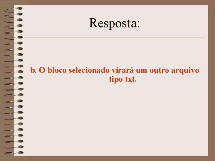 Resposta: b. O bloco selecionado virará um outro arquivo tipo txt. 