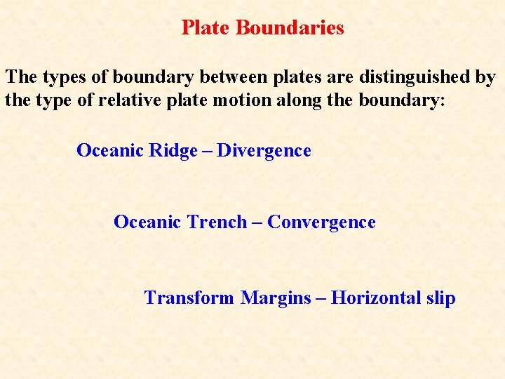 Plate Boundaries The types of boundary between plates are distinguished by the type of