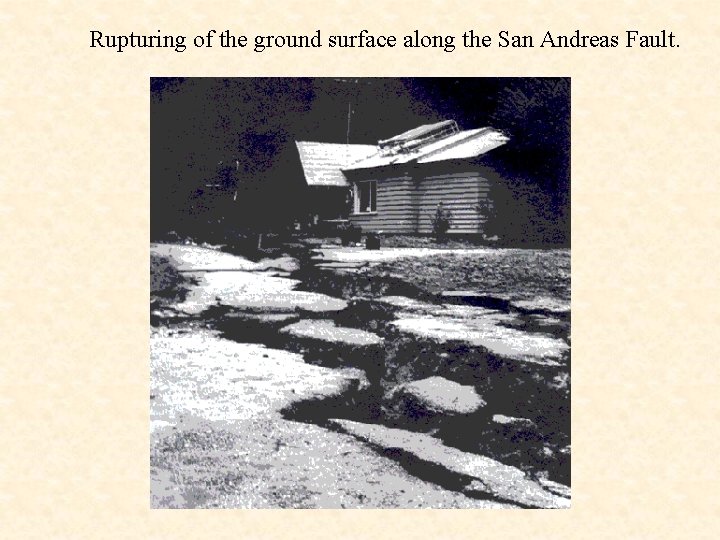 Rupturing of the ground surface along the San Andreas Fault. 