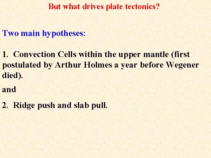 But what drives plate tectonics? Two main hypotheses: 1. Convection Cells within the upper