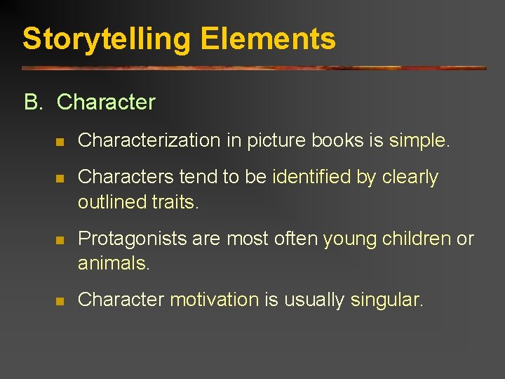 Storytelling Elements B. Character n Characterization in picture books is simple. n Characters tend