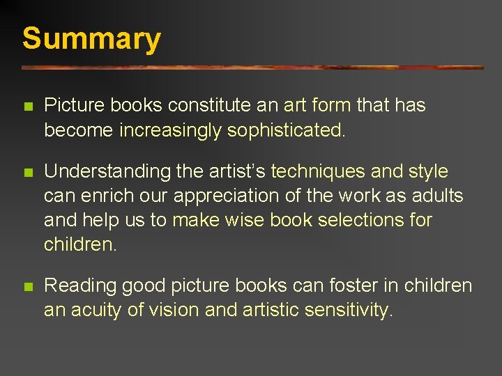 Summary n Picture books constitute an art form that has become increasingly sophisticated. n