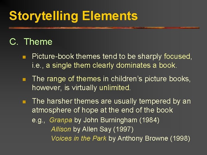 Storytelling Elements C. Theme n Picture-book themes tend to be sharply focused, i. e.