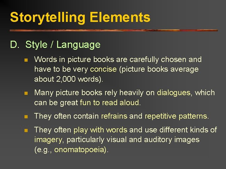Storytelling Elements D. Style / Language n Words in picture books are carefully chosen