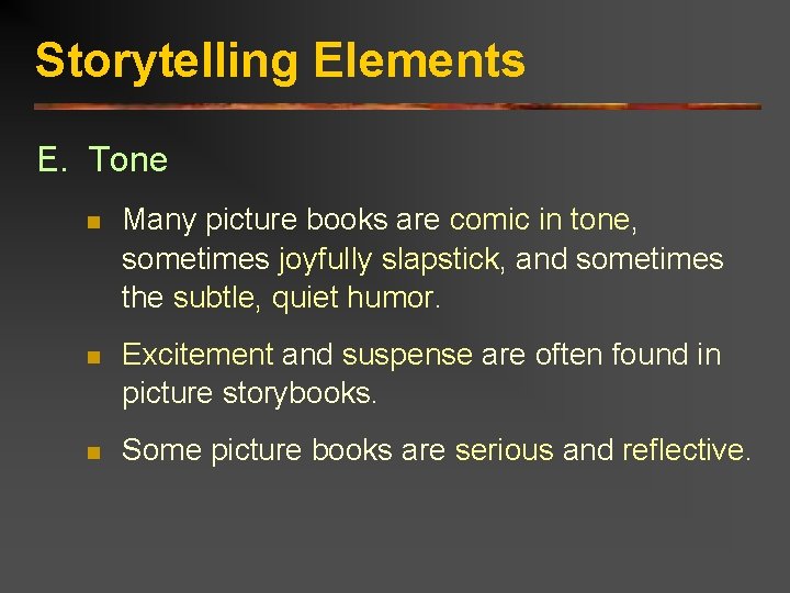 Storytelling Elements E. Tone n Many picture books are comic in tone, sometimes joyfully