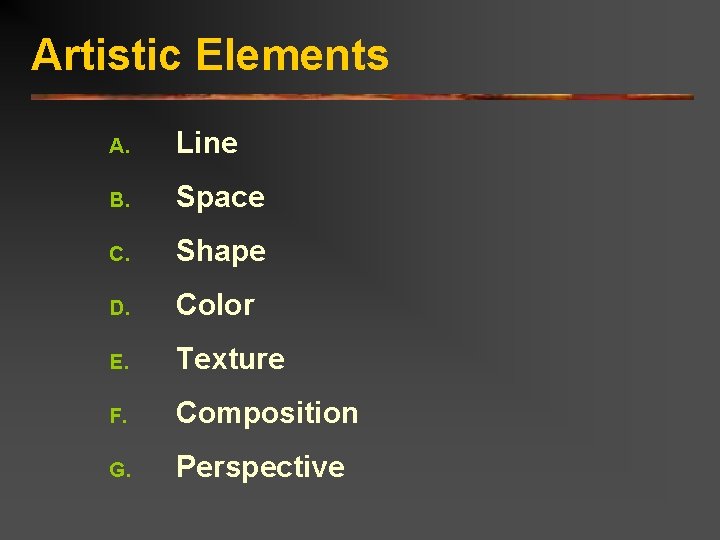 Artistic Elements A. Line B. Space C. Shape D. Color E. Texture F. Composition
