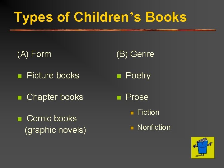 Types of Children’s Books (A) Form (B) Genre n Picture books n Poetry n