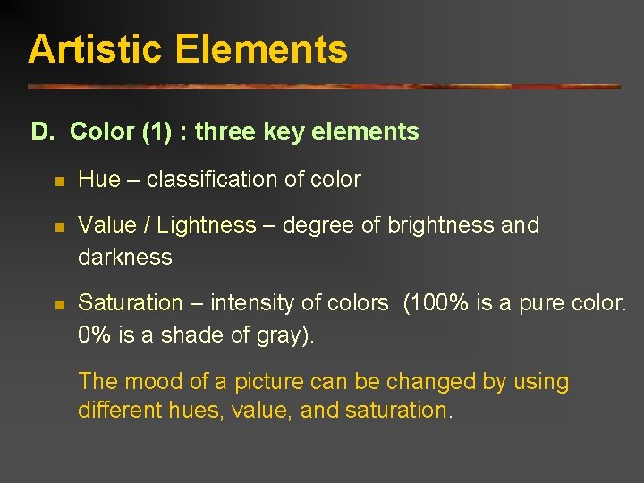 Artistic Elements D. Color (1) : three key elements n Hue – classification of