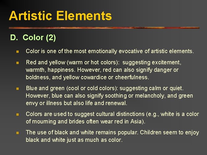 Artistic Elements D. Color (2) n Color is one of the most emotionally evocative