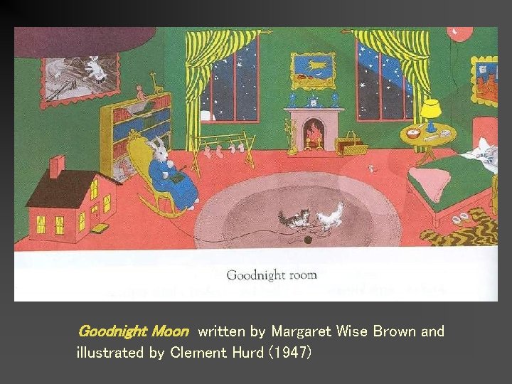 Goodnight Moon written by Margaret Wise Brown and illustrated by Clement Hurd (1947) 