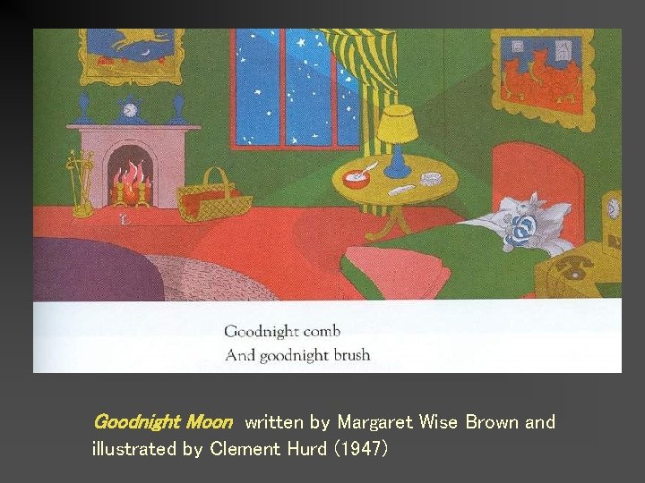 Goodnight Moon written by Margaret Wise Brown and illustrated by Clement Hurd (1947) 