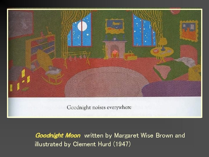 Goodnight Moon written by Margaret Wise Brown and illustrated by Clement Hurd (1947) 
