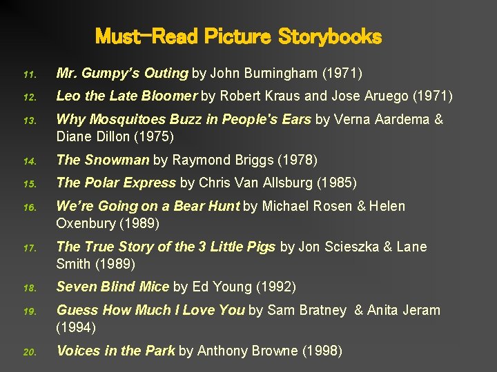 Must-Read Picture Storybooks 11. Mr. Gumpy’s Outing by John Burningham (1971) 12. Leo the