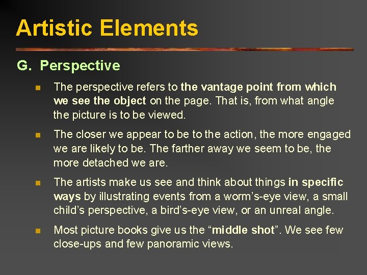 Artistic Elements G. Perspective n The perspective refers to the vantage point from which