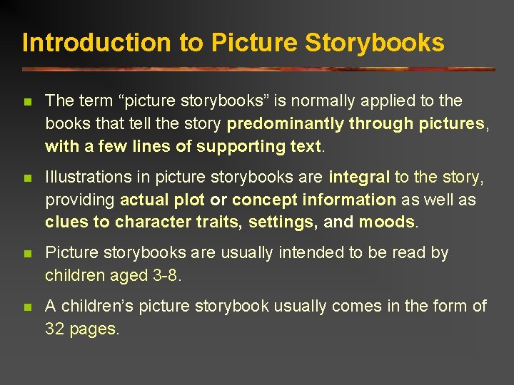 Introduction to Picture Storybooks n The term “picture storybooks” is normally applied to the