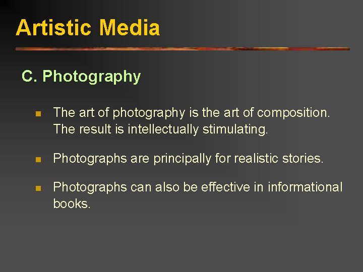 Artistic Media C. Photography n The art of photography is the art of composition.