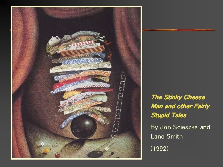 The Stinky Cheese Man and other Fairly Stupid Tales By Jon Scieszka and Lane