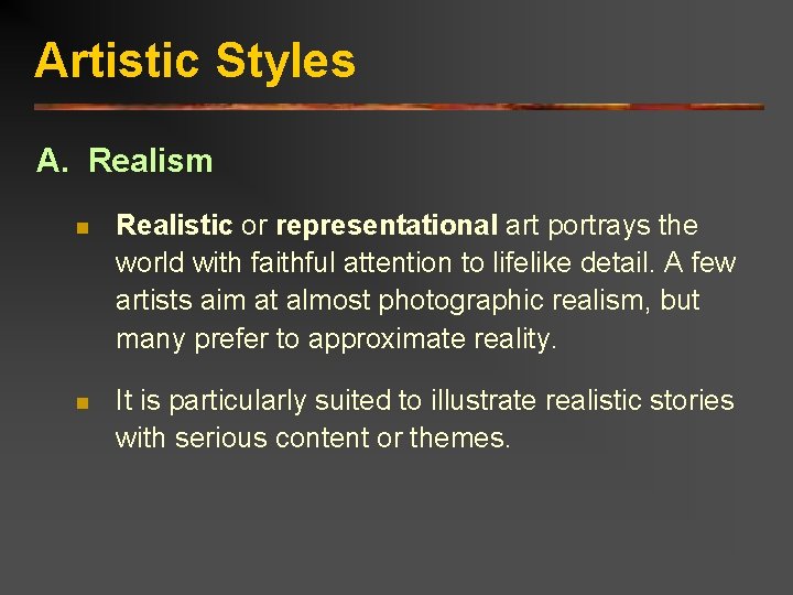 Artistic Styles A. Realism n Realistic or representational art portrays the world with faithful