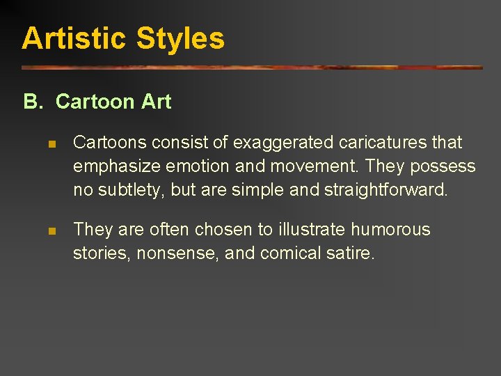 Artistic Styles B. Cartoon Art n Cartoons consist of exaggerated caricatures that emphasize emotion