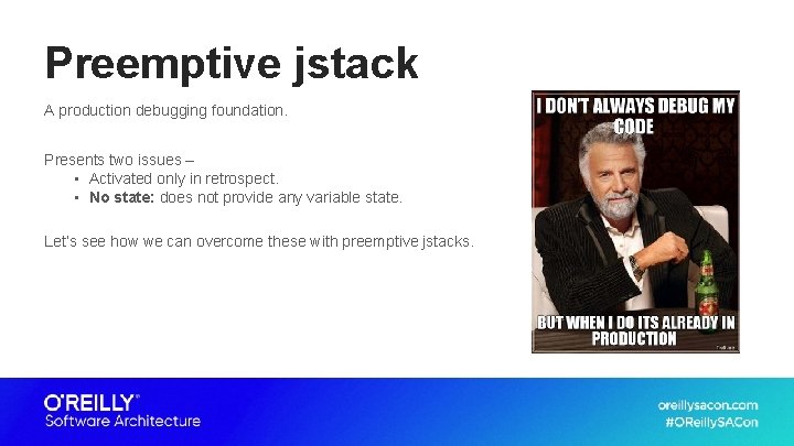 Preemptive jstack A production debugging foundation. Presents two issues – • Activated only in